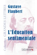 Cover-Bild zum Titel 'L'Education sentimentale (grands caractères)' von 'Gustave Flaubert'