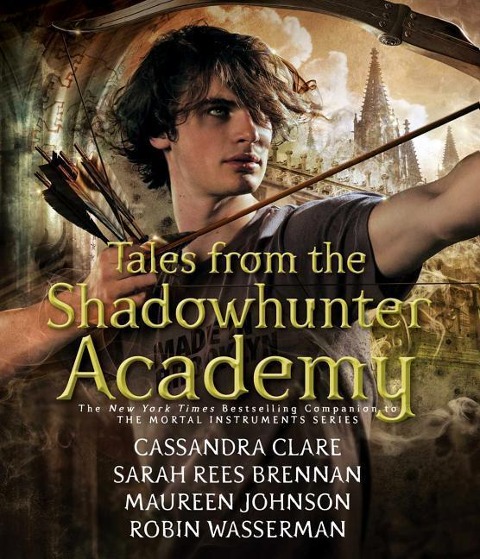 Tales from the Shadowhunter Academy - Cassandra Clare, Robin Wasserman, Maureen Johnson, Sarah Rees Brennan