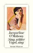 Sing, wilder Vogel, sing - Jacqueline O'Mahony