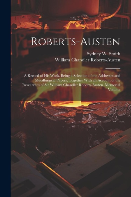Roberts-Austen - William Chandler Roberts-Austen, Sydney W Smith