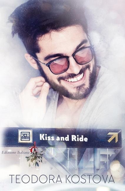 Kiss and Ride: (edizione Italiana) - Teodora Kostova