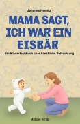 Cover-Bild zum Titel 'Mama sagt, ich war ein Eisbär' von 'Johanna Hennig'