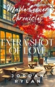 Extra Shot of Love (Maple Corner Chronicles, #1) - Jordan Rylan