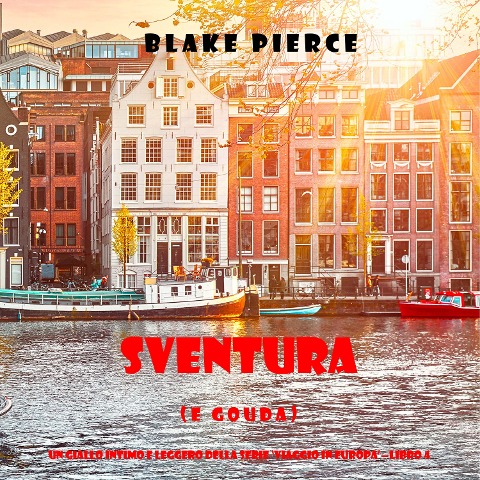 Sventura (e Gouda) (Un giallo intimo e leggero della serie Viaggio in Europa ¿ Libro 4) - Blake Pierce