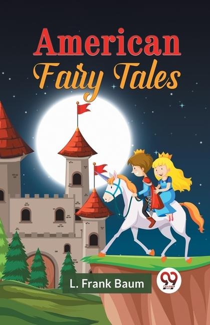 American Fairy Tales - L. Frank Baum