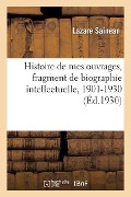 Histoire de Mes Ouvrages, Fragment de Biographie Intellectuelle, 1901-1930 - Lazare Sainean
