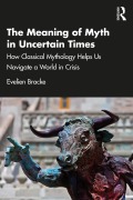 Cover-Bild zum Titel 'The Meaning of Myth in Uncertain Times' von 'Evelien Bracke'