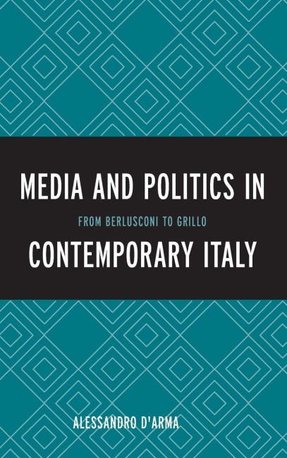 Media and Politics in Contemporary Italy - Alessandro D'Arma