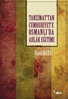 Tanzimattan Cumhuriyete Osmanlida Ahlak Egitimi - Umut Kaya