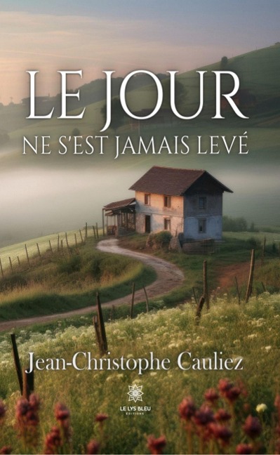 Le jour ne s'est jamais levé - Jean-Christophe Cauliez