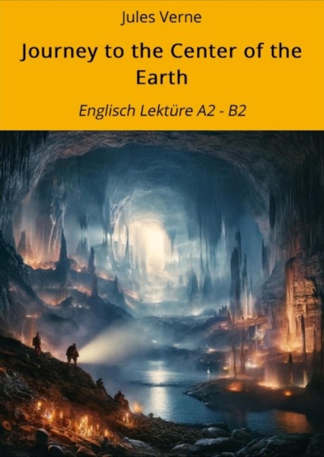Journey to the Center of the Earth: Englisch Lektüre A2 - B2 - Jules Verne