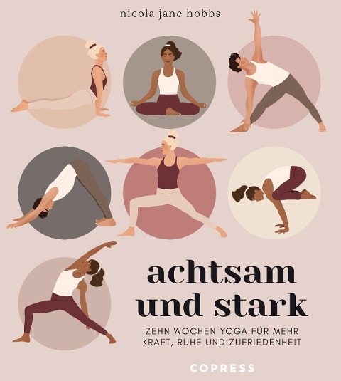 Achtsam und stark. Zehn Wochen Yoga für mehr Kraft, Ruhe und Zufriedenheit. - Nicola Jane Hobbs