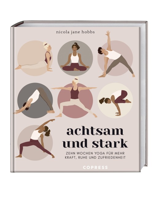 Achtsam und stark. Zehn Wochen Yoga für mehr Kraft, Ruhe und Zufriedenheit. - Nicola Jane Hobbs