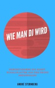 Cover-Bild zum Titel 'Wie man DJ wird' von 'Andre Sternberg'