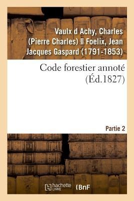Code Forestier Annoté. Partie 2 - Charles Vaulx D Achy