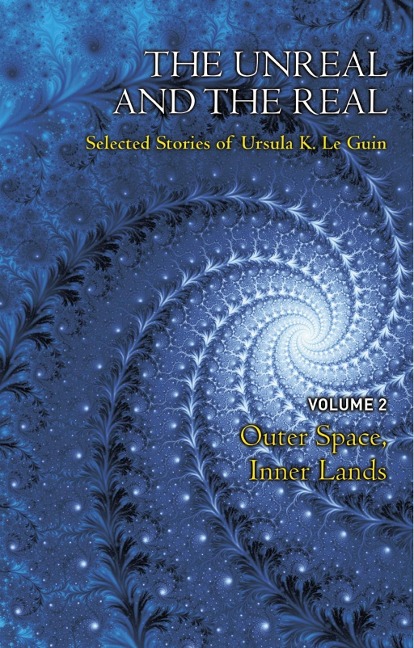 The Unreal and the Real Volume 2 - Ursula K. Le Guin