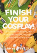 Cover-Bild zum Titel 'Finish Your Cosplay!' von 'Annye Driscoll'