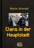Clans in der Hauptstadt - Walter Brendel