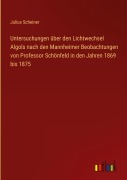 Cover-Bild zum Titel 'Untersuchungen über den Lichtwechsel Algols nach den Mannheimer Beobachtungen von Professor Schönfeld in den Jahren 1869 bis 1875' von 'Julius Scheiner'
