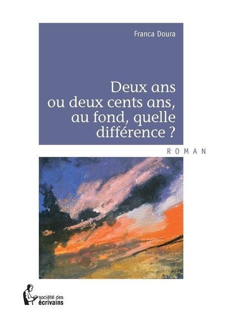 Deux ans ou deux cents ans, au fond, quelle différence ? - Franca Doura