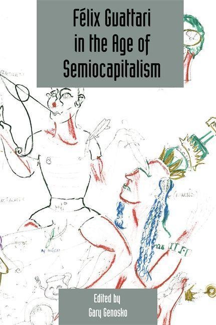 Felix Guattari in the Age of Semiocapitalism - 