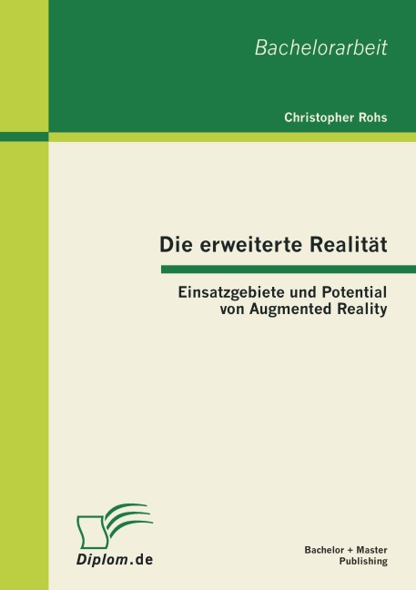 Die erweiterte Realität: Einsatzgebiete und Potential von Augmented Reality - Christopher Rohs