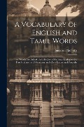 Cover-Bild zum Titel 'A Vocabulary of English and Tamil Words: To Which Are Added: A Collection of Familiar Dialogues the First Rudiments of Grammar and a Few Letters and P' von 'Innocent Nicholas'