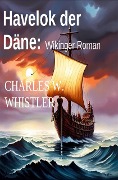 Cover-Bild zum Titel 'Havelok der Däne: Wikinger Roman' von 'Charles W. Whistler'