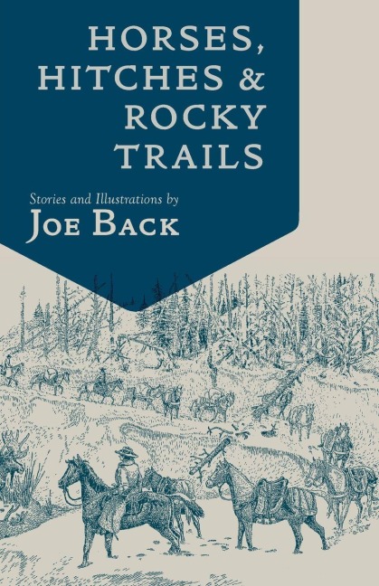 Horses, Hitches, And Rocky Trails - Joe Back