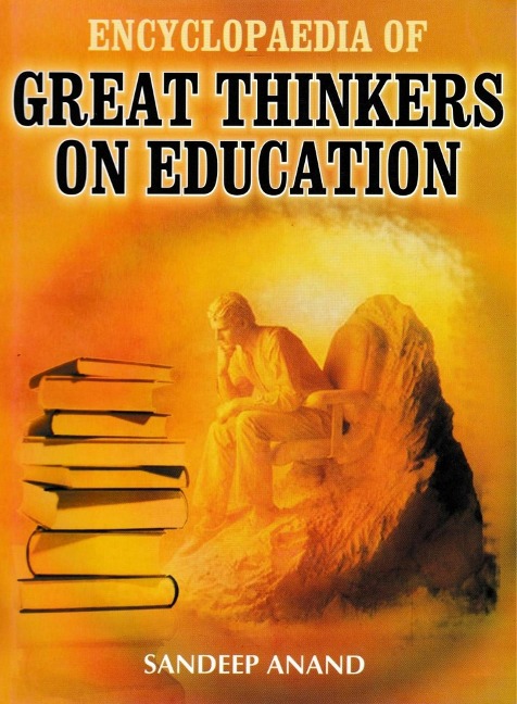 Encyclopaedia of Great Thinkers on Education - Sandeep Anand