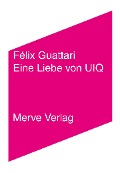 Cover-Bild zum Titel 'Eine Liebe von UIQ' von 'Félix Guattari'