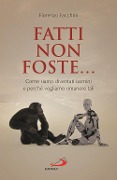 Cover-Bild zum Titel 'Fatti non foste.... Come siamo diventati uomini e perché vogliamo rimanere tali' von 'Fiorenzo Facchini'