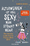 Älterwerden ist voll sexy, man stöhnt mehr - Sabine Bode