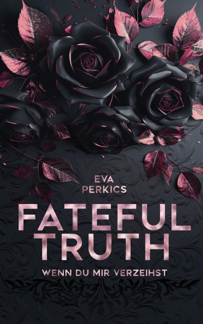Fateful Truth - Wenn du mir verzeihst - Eva Perkics
