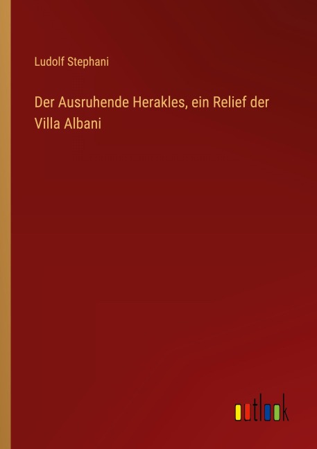 Der Ausruhende Herakles, ein Relief der Villa Albani - Ludolf Stephani