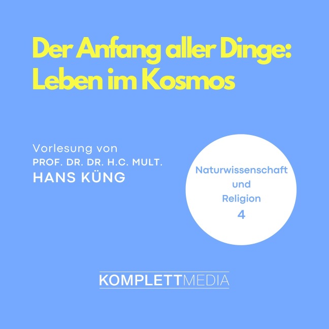 Naturwissenschaft und Religion 04: Der Anfang aller Dinge - Hans Küng