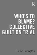 Cover-Bild zum Titel 'Who's to Blame? Collective Guilt on Trial' von 'Coline Covington'