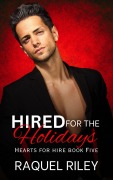 Cover-Bild zum Titel 'Hired For The Holidays (Hearts For Hire, #5)' von 'Raquel Riley'
