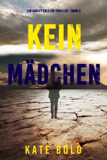 Kein Mädchen (Ein Harley Cole FBI-Thriller - Band 5) - Kate Bold