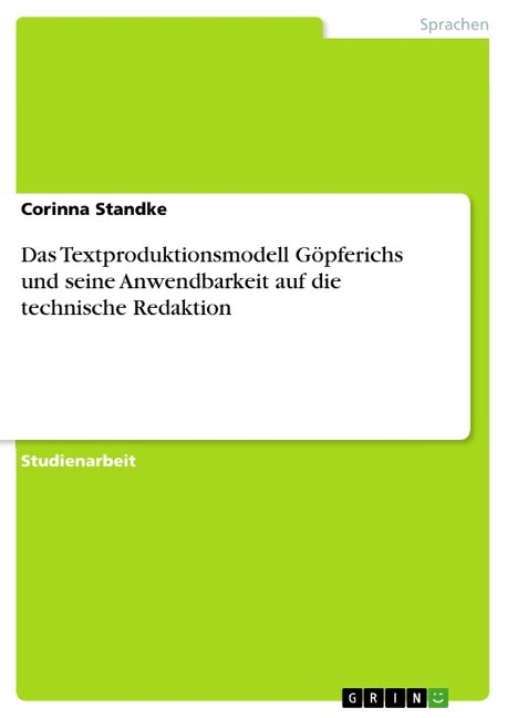 Das Textproduktionsmodell Göpferichs und seine Anwendbarkeit auf die technische Redaktion - Corinna Standke