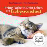 Cover-Bild zum Titel 'Bring Farbe in dein Leben mit Liebesweisheit' von 'Felix Aeschbacher, Kurt Tepperwein'