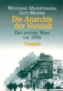 Cover-Bild zum Titel 'Die Anarchie der Vorstadt' von 'Wolfgang Maderthaner, Lutz Musner'