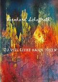 Cover-Bild zum Titel 'Zu viel Liebe kann töten' von 'Bernhard Schaffrath'