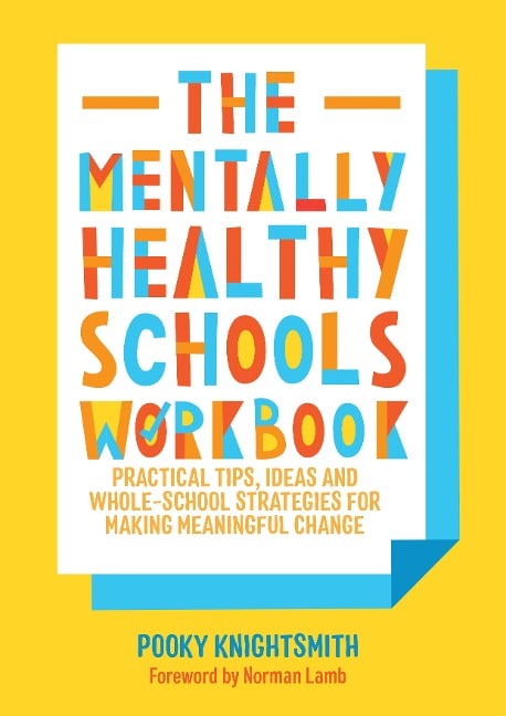 The Mentally Healthy Schools Workbook - Pooky Knightsmith