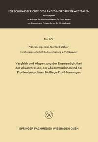 Vergleich und Abgrenzung der Einsatzmöglichkeit der Abkantpressen, der Abkantmaschinen und der Profilwalzmaschinen für Biege-Profil-Formungen - Gerhard Oehler