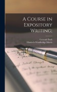 A Course in Expository Writing; - Gertrude Buck