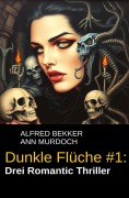 Cover-Bild zum Titel 'Drei Romantic Thriller - Dunkle Flüche #1' von 'Alfred Bekker, Ann Murdoch'