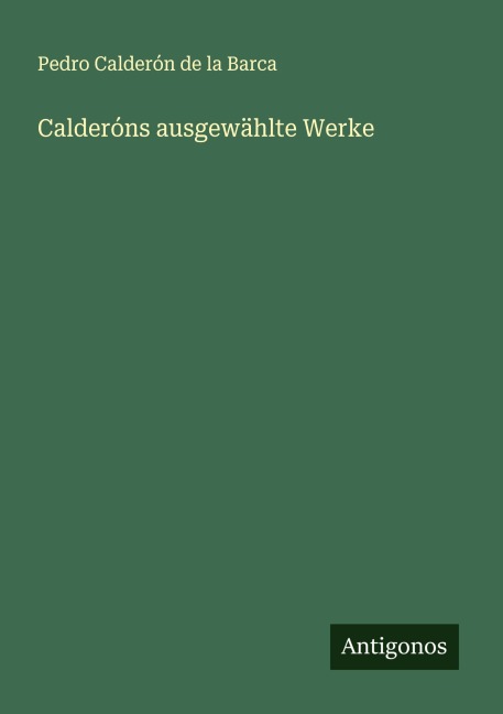 Calderóns ausgewählte Werke - Pedro Calderón De La Barca