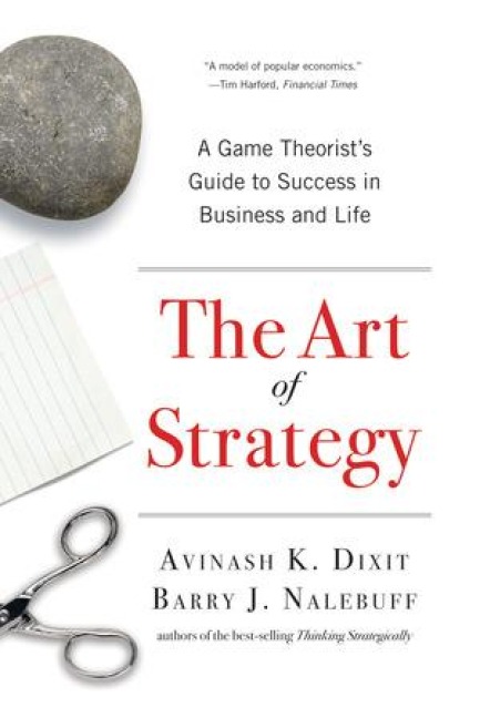 The Art of Strategy - Avinash K. Dixit, Barry J. Nalebuff