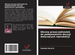 Obrona prawa jednostek do podejmowania decyzji dotycz¿cych reprodukcji - Oyedola David A.